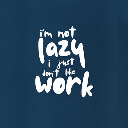 I am not lazy, I just don't like work