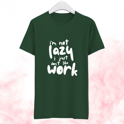 I am not lazy, I just don't like work