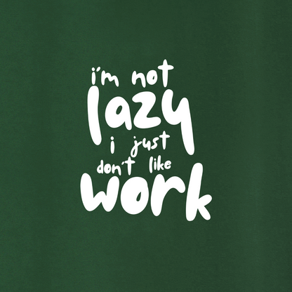 I am not lazy, I just don't like work