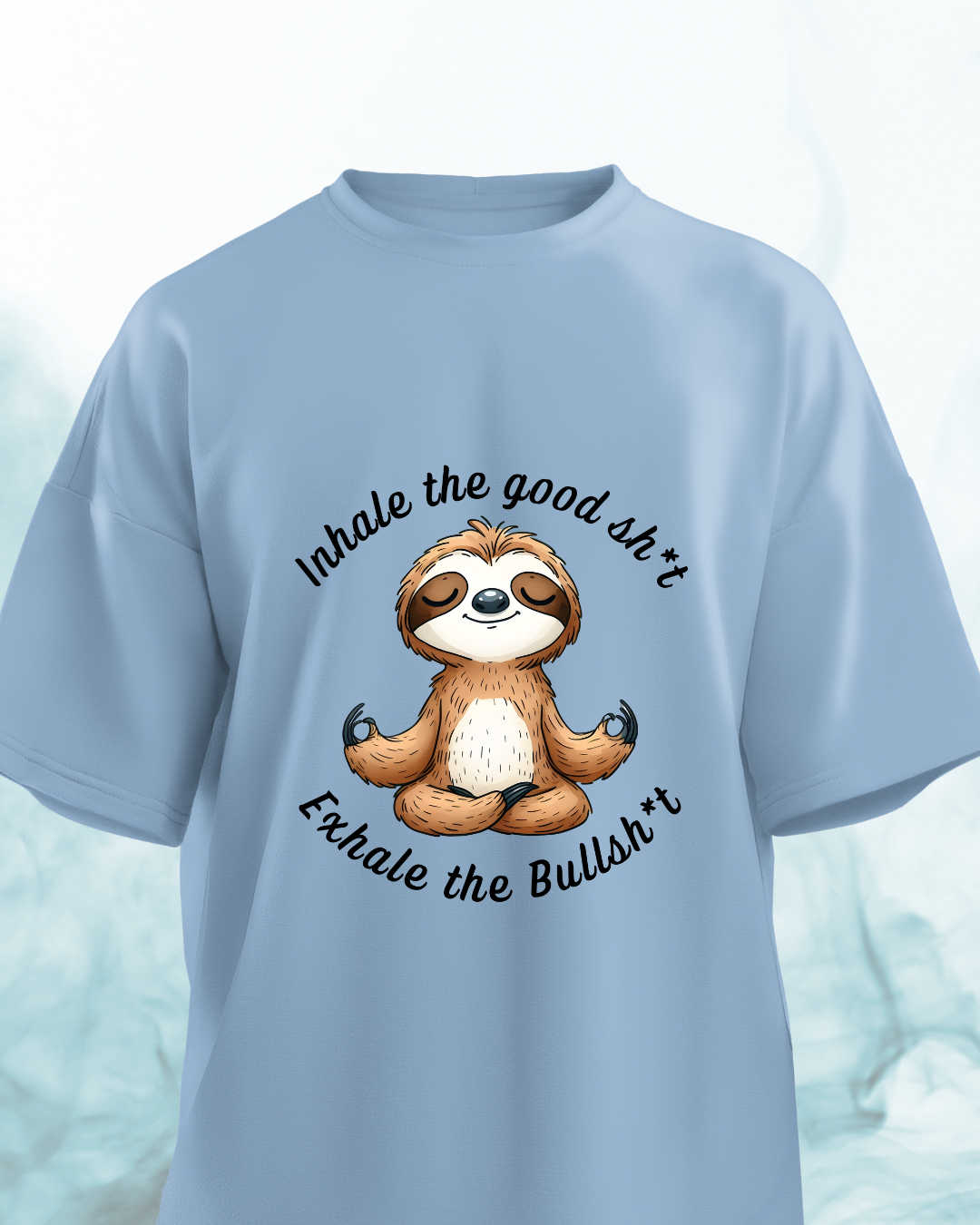 Inhale the good shit, Exhale the Bullshit - Oversized Tshirt