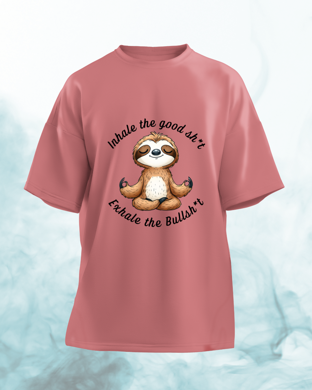 Inhale the good shit, Exhale the Bullshit - Oversized Tshirt