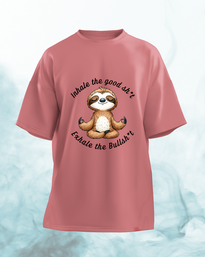 Inhale the good shit, Exhale the Bullshit - Oversized Tshirt