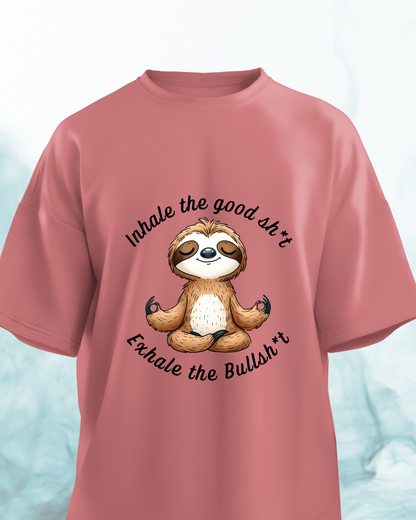 Inhale the good shit, Exhale the Bullshit - Oversized Tshirt