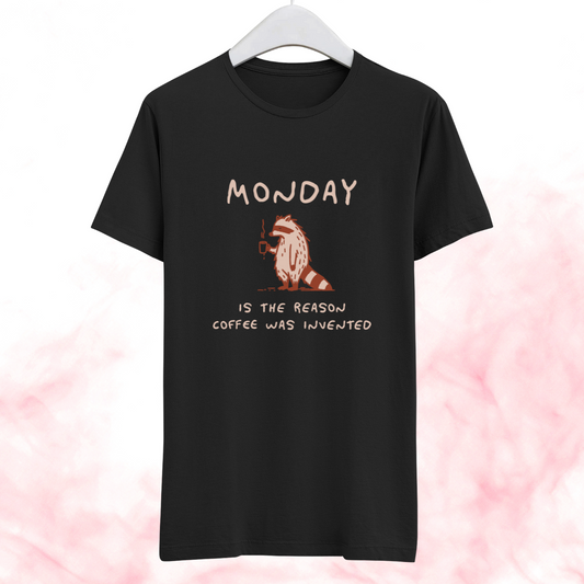 Monday is the reason coffee was invented - Half Sleeve Tshirt